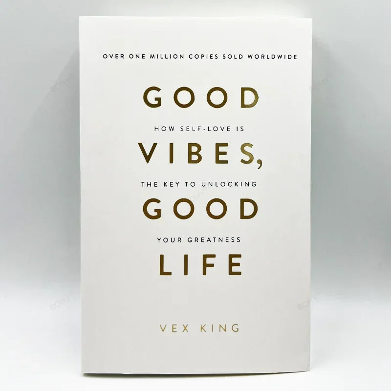 Good Vibes Good Life By Vex King How Self-Love Is The Key To Unlocking